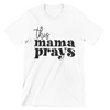 This Mama Prays T-Shirt